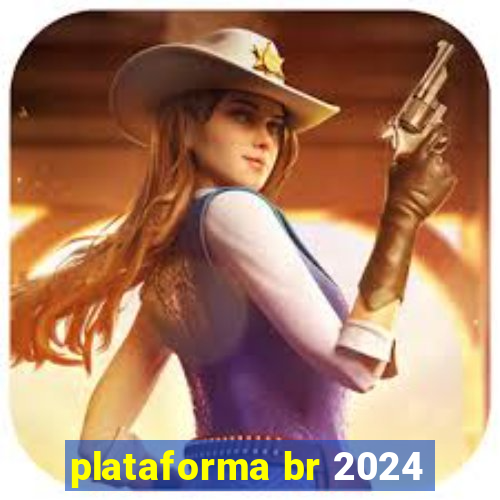 plataforma br 2024